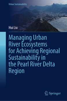 Hardcover Managing Urban River Ecosystems for Achieving Regional Sustainability in the Pearl River Delta Region Book