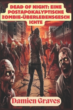 Paperback Dead of Night: Eine postapokalyptische Zombie-Überlebensgeschichte: Im Angesicht der "wandelnden Toten" in einer verrückt gewordenen Welt [German] Book