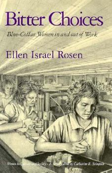 Bitter Choices: Blue-Collar Women in and Out of Work - Book  of the Women in Culture and Society