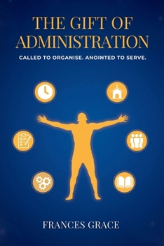 Paperback The Gift of Administration: Called to Organise. Anointed to Serve. Book