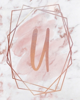 LETTER U LINED JOURNAL: Rose Gold Monogram Lined Journal - 150 Pages - 8x10 inch (ROSE GOLD MARBLE MONOGRAM LINED JOURNALS)