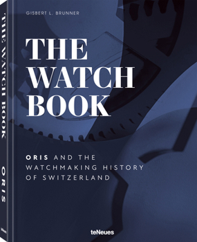 Hardcover The Watch Book - Oris: ...and the Watchmaking History of Switzerland Book