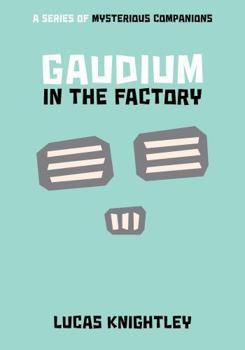 Hardcover Gaudium in the Factory (A Series of Mysterious Companions) Book