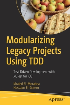 Paperback Modularizing Legacy Projects Using Tdd: Test-Driven Development with Xctest for IOS Book