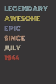 Legendary Awesome Epic Since July 1944 - Birthday Gift For 75 Year Old Men and Women Born in 1944: Blank Lined Retro Journal Notebook, Diary, Vintage Planner