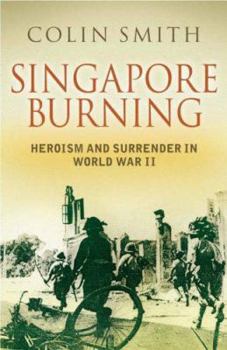 Hardcover Singapore Burning : Heroism and Surrender in World War II Book