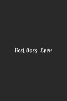 Best Boss. Ever.: Lined Notebook / Journal Gift, 100 Pages, 6x9, Soft Cover, Matte Finish