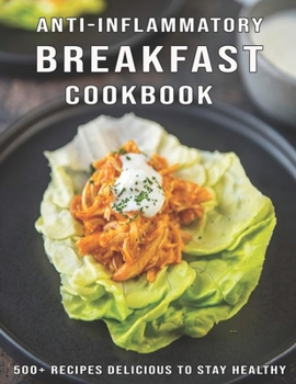 Paperback Anti-Inflammatory Breakfast Cookbook: 500+ Recipes Delicious To Stay Healthy Book