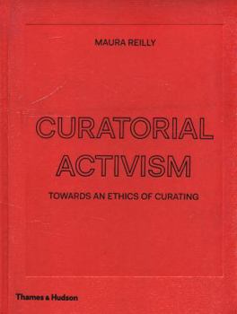 Hardcover Curatorial Activism: Towards an Ethics of Curating Book