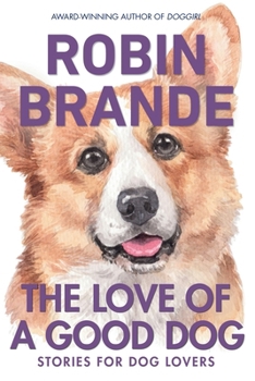 The Love of a Good Dog: Stories for Dog Lovers