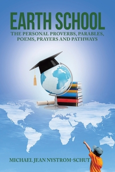 Paperback Earth School: The Personal Proverbs, Parables, Poems, Prayers and Pathways Book