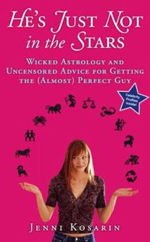 Hardcover He's Just Not in the Stars: Wicked Astrology and Uncensored Advice for Getting the (Almost) Perfect Guy Book