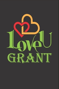 I Love You Grant: Fill In The Blank Book To Show Love And Appreciation To Grant For Grant's Birthday Or Valentine's Day To Write Reasons Why You Love Grant
