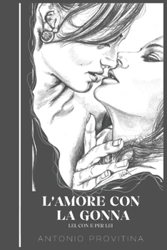 L'Amore con la Gonna: Lei, con e per Lei