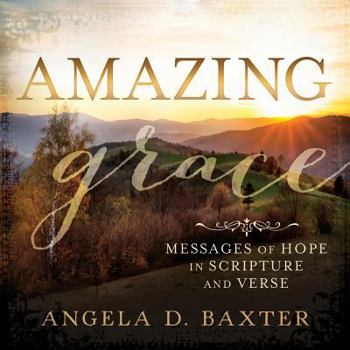 Hardcover Amazing Grace: Messages of Hope in Scripture and Verse Book