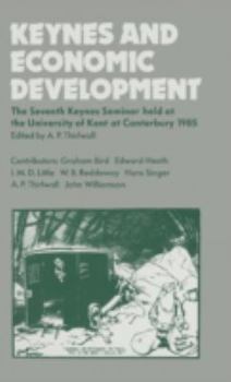 Hardcover Keynes and Economic Development: The Seventh Keynes Seminar Held at the University of Kent, Canterbury, 1985 Book