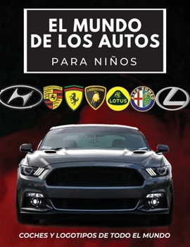El mundo de los coches para niños: Libro colorido para niños, logotipos de marcas de automóviles con bonitas imágenes de automóviles de todo el mundo,