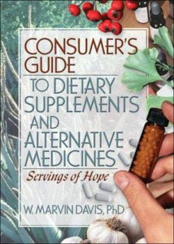 Hardcover Consumer's Guide to Dietary Supplements and Alternative Medicines: Servings of Hope Book