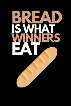 Paperback Bread Is What Winners Eat: Funny Bread Lovers Notebook/Journal (6" X 9") Book