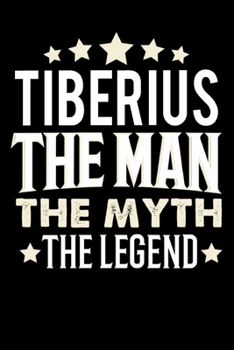 Notizbuch: Tiberius The Man The Myth The Legend (120 karierte Seiten als u.a. Tagebuch, Reisetagebuch f�r Vater, Ehemann, Freund, Kumpe, Bruder, Onkel und mehr)