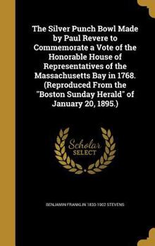 Hardcover The Silver Punch Bowl Made by Paul Revere to Commemorate a Vote of the Honorable House of Representatives of the Massachusetts Bay in 1768. (Reproduce Book