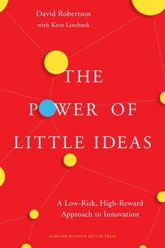 Hardcover The Power of Little Ideas: A Low-Risk, High-Reward Approach to Innovation Book