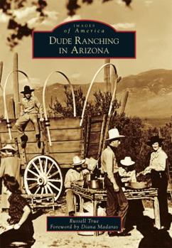 Dude Ranching in Arizona - Book  of the Images of America: Arizona
