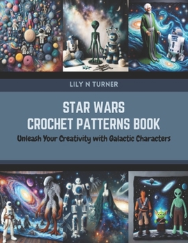 Paperback Star Wars Crochet Patterns Book: Unleash Your Creativity with Galactic Characters Book