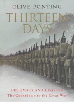 Hardcover Thirteen Days : Diplomacy and Disaster - The Countdown to the Great War Book
