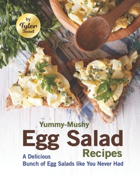 Paperback Yummy-Mushy Egg Salad Recipes: A Delicious Bunch of Egg Salads like You Never Had Book