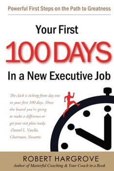 Paperback Your First 100 Days In a New Executive Job: Powerful First Steps On The Path to Greatness Book