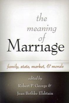 Hardcover The Meaning of Marriage: Family, State, Market, and Morals Book