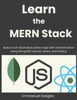 Paperback Learn the MERN Stack: Build a Full-Stack Book Library App with Authentication using MongoDB, Express, React, and Node.js Book