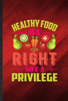 Healthy Food Is a Right Not a Privilege: Funny Blank Lined Vegan Healthy Eating Notebook/ Journal, Graduation Appreciation Gratitude Thank You Souvenir Gag Gift, Superb Graphic 110 Pages