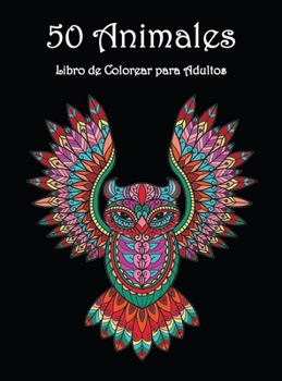 50 Animales: Hermosos dise�os de animales para colorear y relajarse Libro para colorear mandalas para adultos