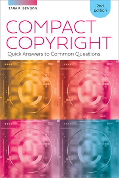 Compact Copyright: Quick Answers to Common Questions, Second Edition