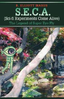 Paperback S.E.C.A. (Sci-fi Experiments Come Alive): The Legend of Super Eye Fly Book
