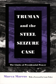 Truman and the Steel Seizure Case: The Limits of Presidential Power (Constitutional Conflicts) - Book  of the Constitutional Conflicts
