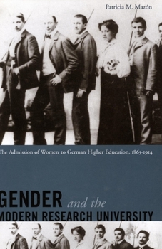 Hardcover Gender and the Modern Research University: The Admission of Women to German Higher Education, 1865-1914 Book