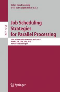 Paperback Job Scheduling Strategies for Parallel Processing: 15th International Workshop, Jsspp 2010, Atlanta, Ga, Usa, April 23, 2010, Revised Selected Papers Book