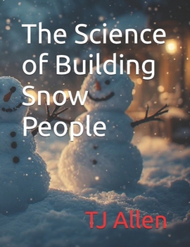 The Science of Building Snow People (The Science of Everything)
