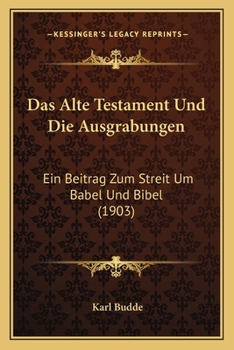 Paperback Das Alte Testament Und Die Ausgrabungen: Ein Beitrag Zum Streit Um Babel Und Bibel (1903) [German] Book