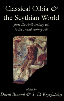 Hardcover Classical Olbia and the Scythian World, from the Sixth Century BC to the Second Century AD Book