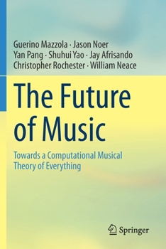 Paperback The Future of Music: Towards a Computational Musical Theory of Everything Book