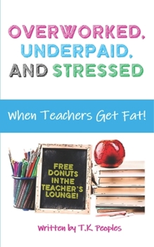 Paperback Overworked, Underpaid and Stressed: When Teachers Get Fat! Book