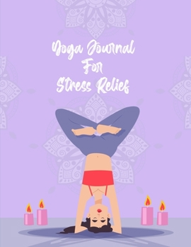 Paperback Yoga Journal For Stress Relief: Anti stress and relief Yoga journal Book