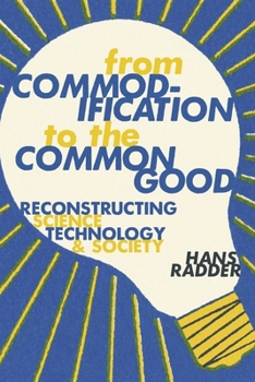 Hardcover From Commodification to the Common Good: Reconstructing Science, Technology, and Society Book
