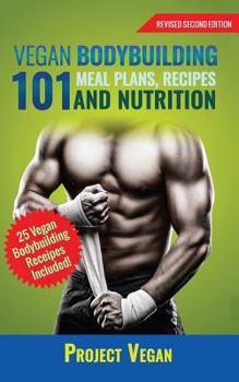 Paperback Vegan Bodybuilding 101 - Meal Plans, Recipes and Nutrition (Revised Edition) Book