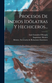 Hardcover Procesos De Indios Idólatras Y Hechiceros... [Spanish] Book