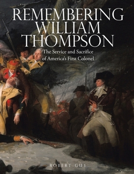Paperback Remembering William Thompson: The Service and Sacrifice of America's First Colonel Book
